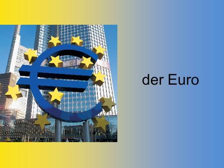 Der Euro. Latvia: adopted Euro in 2014 18 Member States of the EU use the euro as their currency Belgium Germany Ireland Greece Spain France Italy Cyprus.