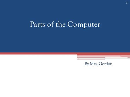 Parts of the Computer By Mrs. Gordon 1. 2 Monitor or Computer Screen The monitor displays the computer's open programs, allowing the user to interact.