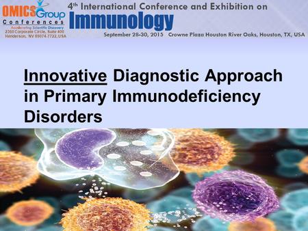 2360 Corporate Circle, Suite 400 Henderson, NV 89074-7722, USA Innovative Diagnostic Approach in Primary Immunodeficiency Disorders.