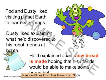 www.ks1resources.co.uk Pod and Dusty liked visiting planet Earth to learn new things. Dusty liked explaining what he’d discovered to his robot friends.