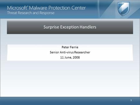 Surprise Exception Handlers Peter Ferrie Senior Anti-virus Researcher 11 June, 2008 1.