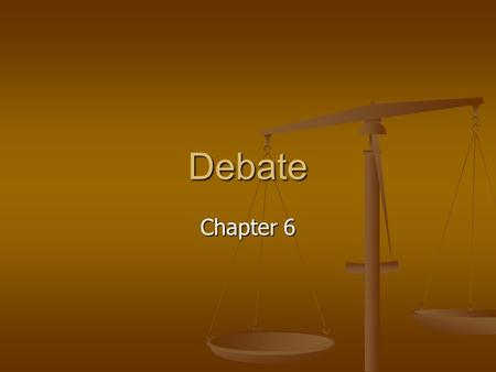 Debate Chapter 6. Types of Research Background-establish definitions; discover issues Background-establish definitions; discover issues General-analysis.