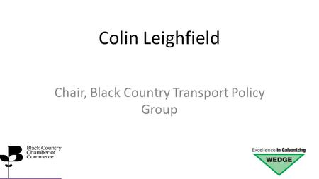 Colin Leighfield Chair, Black Country Transport Policy Group.