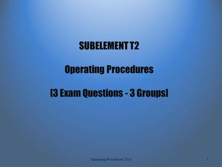 SUBELEMENT T2 Operating Procedures [3 Exam Questions - 3 Groups] 1Operating Procedures 2014.