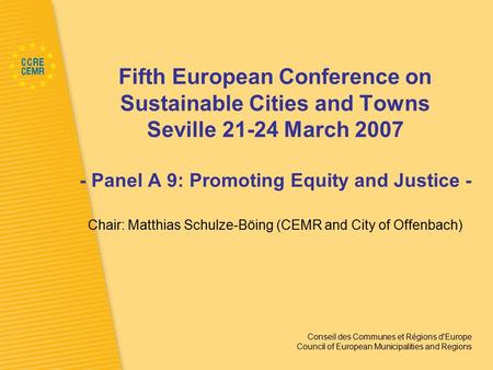 Conseil des Communes et Régions d'Europe Council of European Municipalities and Regions Fifth European Conference on Sustainable Cities and Towns Seville.