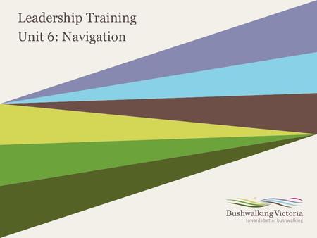 Leadership Training Unit 6: Navigation. 2  Shhh, don’t use that word!  I can’t do it.  I don’t know how to.  Other people do that.  It’s too hard,