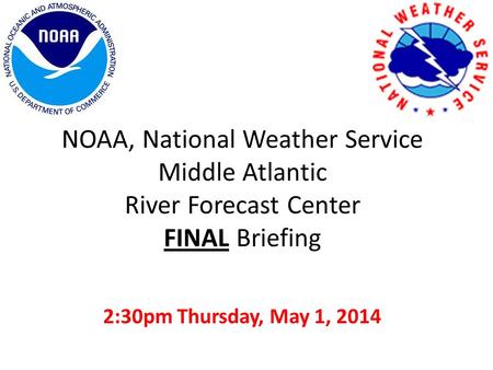 NOAA, National Weather Service Middle Atlantic River Forecast Center FINAL Briefing 2:30pm Thursday, May 1, 2014.