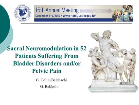 Sacral Neuromodulation in 52 Patients Suffering From Bladder Disorders and/or Pelvic Pain G. Babbolin G. Colini Baldeschi.