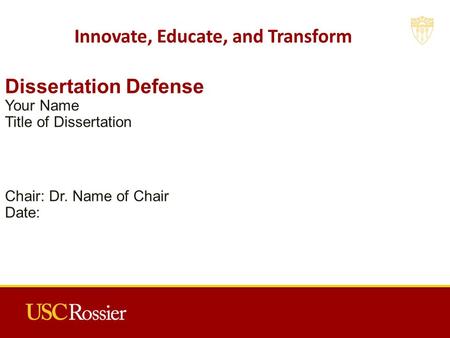 Dissertation Defense Your Name Title of Dissertation Chair: Dr. Name of Chair Date: Innovate, Educate, and Transform.