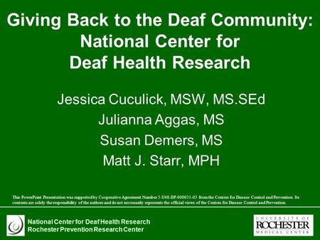 National Center for Deaf Health Research Rochester Prevention Research Center Giving Back to the Deaf Community: National Center for Deaf Health Research.