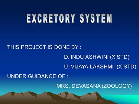 THIS PROJECT IS DONE BY : D. INDU ASHWINI (X STD) U. VIJAYA LAKSHMI (X STD) UNDER GUIDANCE OF : MRS. DEVASANA (ZOOLOGY)