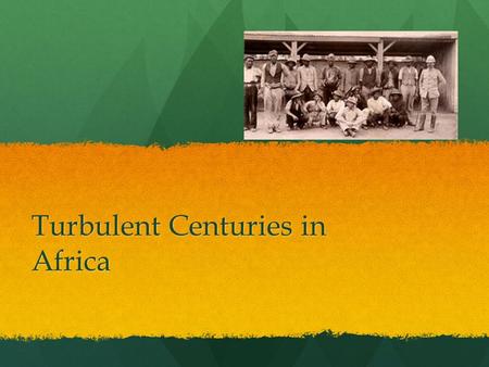 Turbulent Centuries in Africa