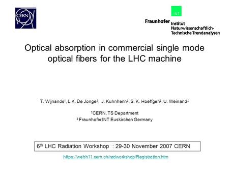 Optical absorption in commercial single mode optical fibers for the LHC machine T. Wijnands †, L.K. De Jonge †, J. Kuhnhenn ‡, S. K. Hoeffgen ‡, U. Weinand.