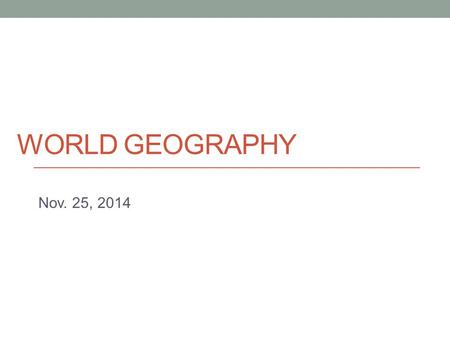 World geography Nov. 25, 2014.