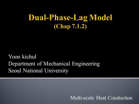 Yoon kichul Department of Mechanical Engineering Seoul National University Multi-scale Heat Conduction.