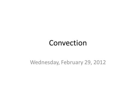 Convection Wednesday, February 29, 2012. 3 Modes of Heat Transfer: 1.Conduction: heat transfer through direct contact 2.Radioactive exchange: heat transfer.