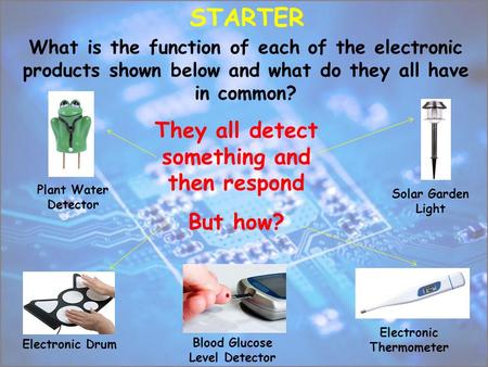 STARTER They all detect something and then respond But how?