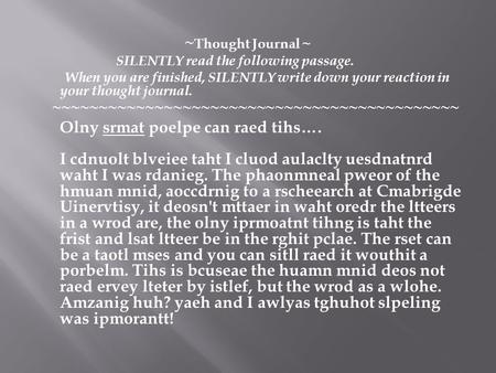 ~ Thought Journal ~ SILENTLY read the following passage. When you are finished, SILENTLY write down your reaction in your thought journal. ~~~~~~~~~~~~~~~~~~~~~~~~~~~~~~~~~~~~~~~~~~~~