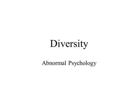 Diversity Abnormal Psychology. Goals of Psychology Etic = find universals across cultures –e.g., human nature Emic = culture-specific understanding –e.g.,