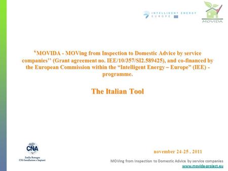 MOVing from Inspection to Domestic Advice by service companies www.movida-project.eu www.movida-project.eu november 24-25, 2011 ‘ MOVIDA - MOVing from.