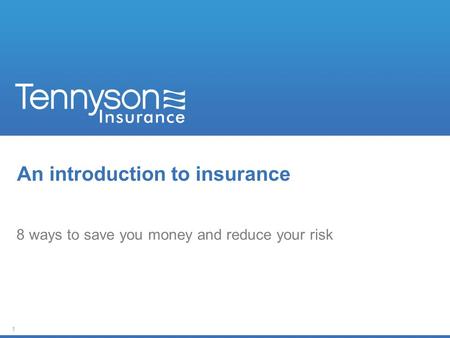 1 An introduction to insurance 8 ways to save you money and reduce your risk.