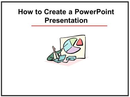 How to Create a PowerPoint Presentation