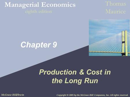 Copyright © 2005 by the McGraw-Hill Companies, Inc. All rights reserved. McGraw-Hill/Irwin Managerial Economics Thomas Maurice eighth edition Chapter 9.