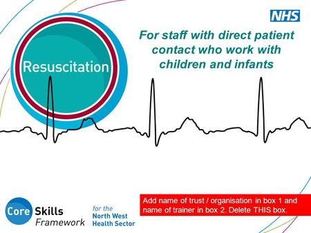 Add name of trust / organisation in box 1 and name of trainer in box 2. Delete THIS box. For staff with direct patient contact who work with children and.