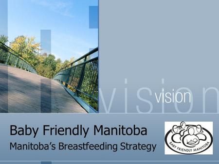 Baby Friendly Manitoba Manitoba’s Breastfeeding Strategy.