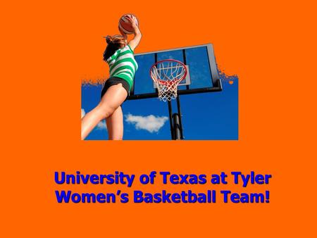 University of Texas at Tyler Women’s Basketball Team!