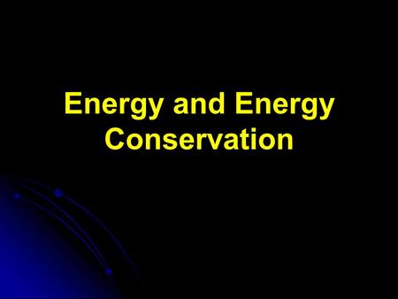 Energy and Energy Conservation. Energy Two types of Energy: 1. Kinetic Energy (KE) - energy of an object due to its motion 2. Potential Energy (PE) -