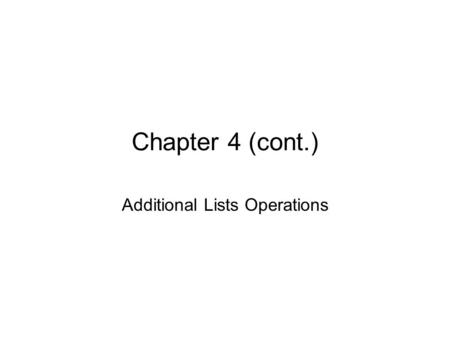 Chapter 4 (cont.) Additional Lists Operations. 2 4.4 Circular Lists The link field of the last node points to the first node in the list... BATCATFATWAT.