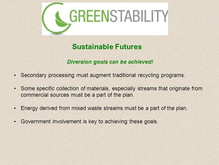 Diversion goals can be achieved! Secondary processing must augment traditional recycling programs. Some specific collection of materials, especially streams.