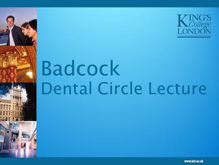 Badcock Dental Circle Lecture. Badcock Lecture Last given in 1959 The annual Badcock Lecture Series.