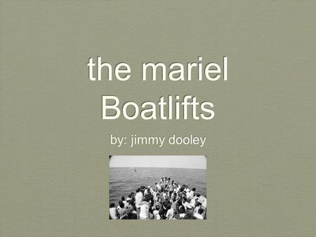 The mariel Boatlifts by: jimmy dooley.