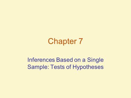 Chapter 7 Inferences Based on a Single Sample: Tests of Hypotheses.