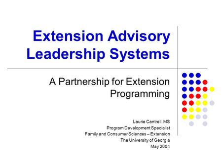 Extension Advisory Leadership Systems A Partnership for Extension Programming Laurie Cantrell, MS Program Development Specialist Family and Consumer Sciences.