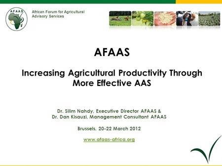 African Forum for Agricultural Advisory Services Dr. Silim Nahdy, Executive Director AFAAS & Dr. Dan Kisauzi, Management Consultant AFAAS Brussels, 20-22.