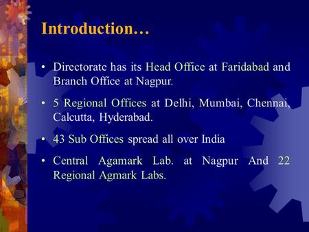 Introduction… Directorate has its Head Office at Faridabad and Branch Office at Nagpur. 5 Regional Offices at Delhi, Mumbai, Chennai, Calcutta, Hyderabad.