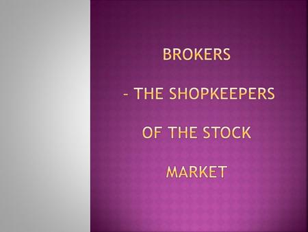  Buy and sell shares  Traditional i.e. Merrion, Davys, Goodbodys etc  Online Discount Brokers, i.e. E-trade, Sharewatch, ODL Securities  Advisory.