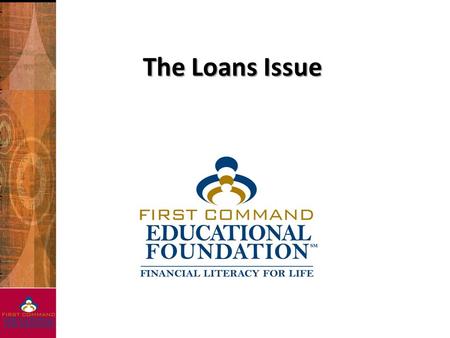 The Loans Issue. Principles Discussed  Debt Consolidation Loans  Mortgage Loans  Home Equity Loans  Auto Loans  Education Loans.