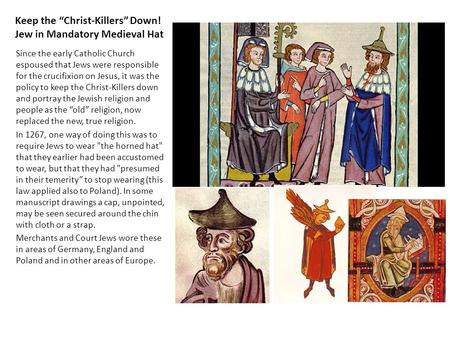 Keep the “Christ-Killers” Down! Jew in Mandatory Medieval Hat Since the early Catholic Church espoused that Jews were responsible for the crucifixion on.