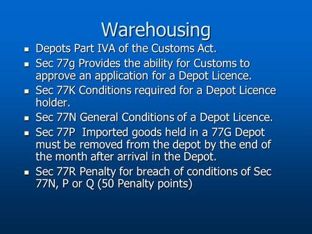 Warehousing Depots Part IVA of the Customs Act. Depots Part IVA of the Customs Act. Sec 77g Provides the ability for Customs to approve an application.