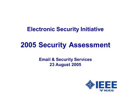 Electronic Security Initiative 2005 Security Assessment Email & Security Services 23 August 2005.