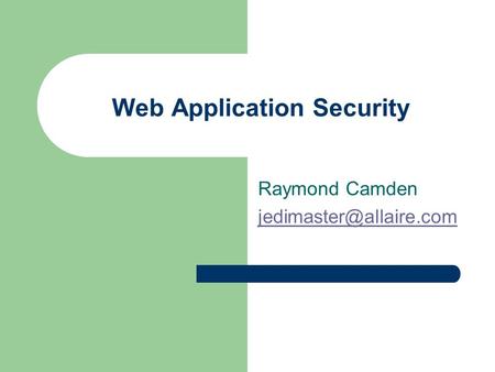 Web Application Security Raymond Camden