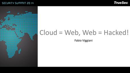 Cloud = Web, Web = Hacked! Fabio Viggiani. Why Web Apps? Every organization exposes web apps Most common entry point Image source: