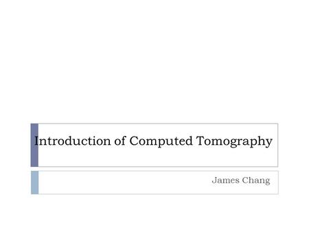 Introduction of Computed Tomography