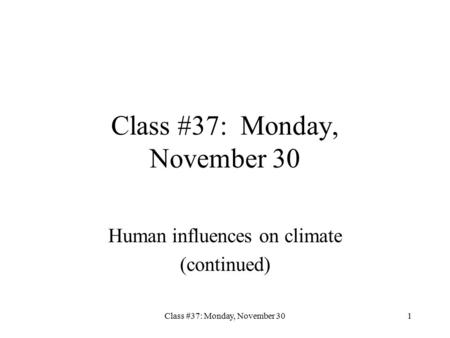 Class #37: Monday, November 301 Human influences on climate (continued)