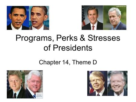 Programs, Perks & Stresses of Presidents Chapter 14, Theme D.