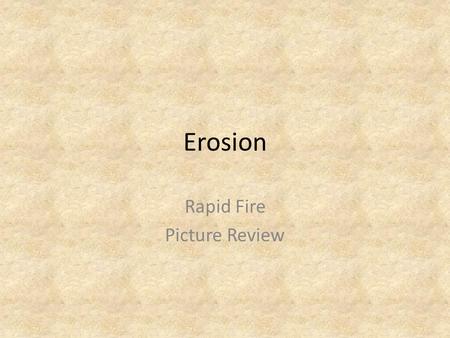 Erosion Rapid Fire Picture Review. What is the geologic structure?